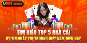 Tìm hiểu top 5 nhà cái uy tín nhất thị trường Việt Nam hiện nay