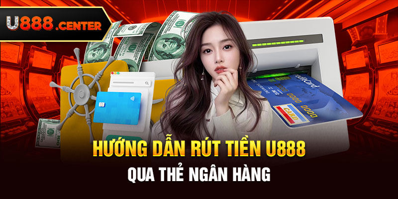 Hướng dẫn rút tiền U888 nhanh chóng