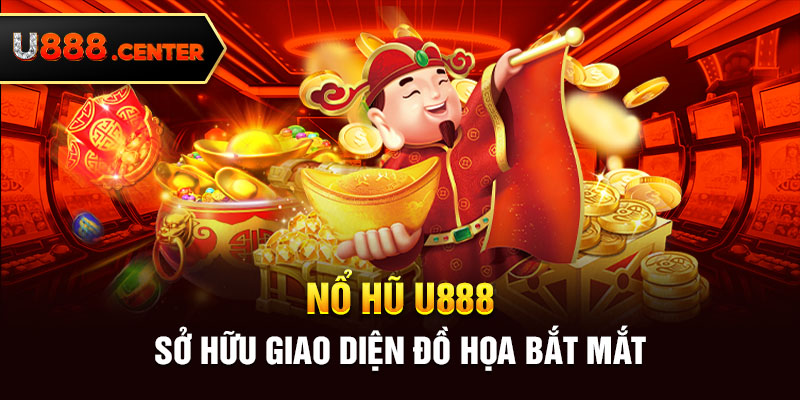 Nổ hũ U888 sở hữu giao diện đồ họa bắt mắt