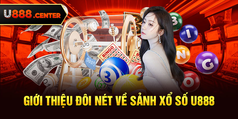 Giới thiệu đôi nét về sảnh xổ số U888