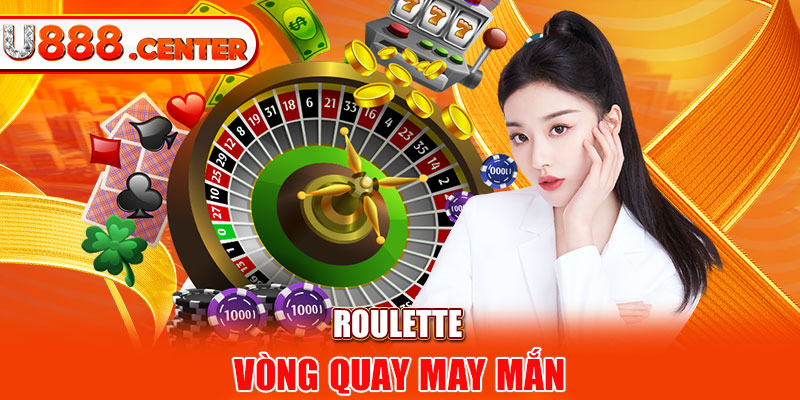 Roulette - vòng quay may mắn