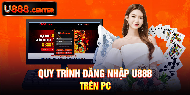 Quy trình đăng nhập U888 trên pc