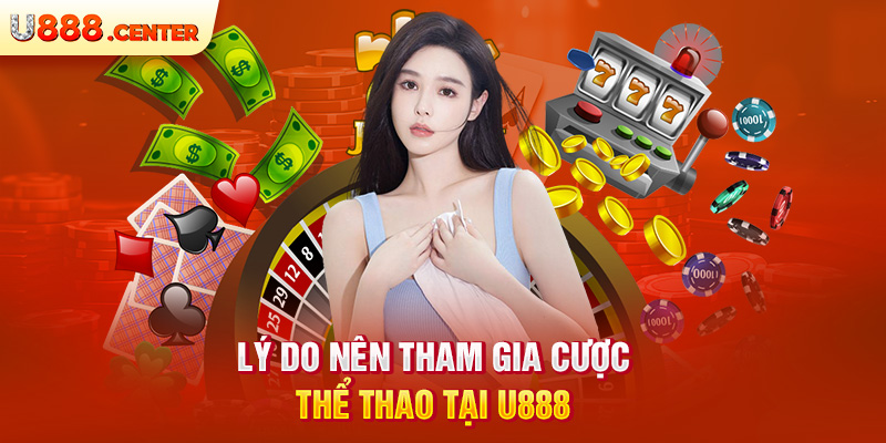 Lý do nên tham gia cược thể thao tại U888