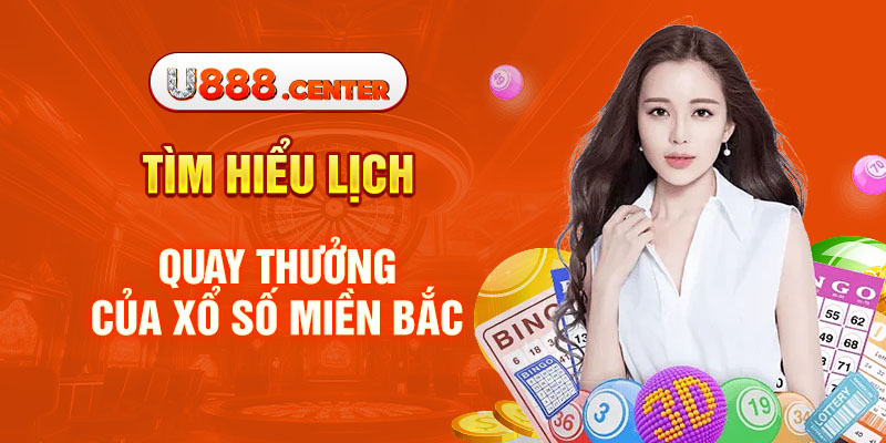 Tìm hiểu lịch quay thưởng của xổ số miền Bắc