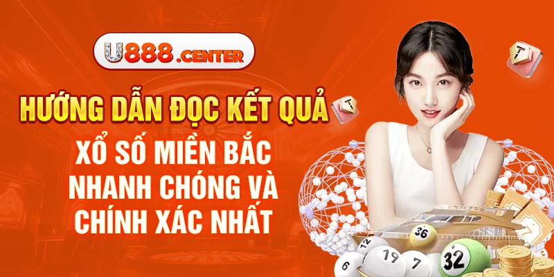 Hướng dẫn đọc kết quả xổ số miền Bắc nhanh chóng và chính xác nhất