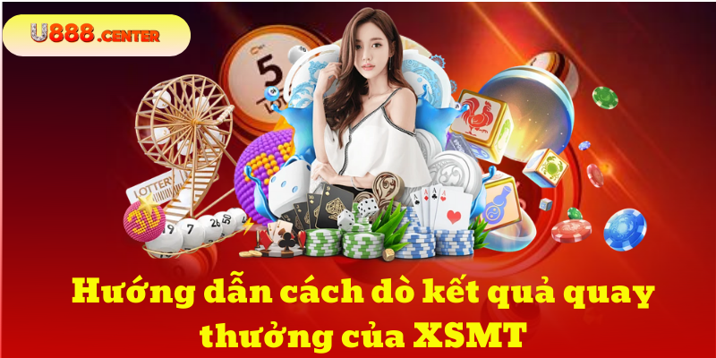 Hướng dẫn cách dò kết quả quay thưởng của XSMT