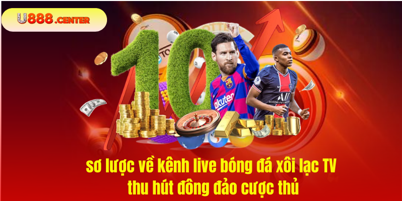 sơ lược về kênh live bóng đá xôi lạc TV thu hút đông đảo cược thủ