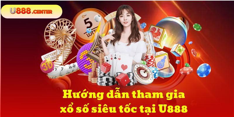 Hướng dẫn tham gia xổ số siêu tốc tại U888